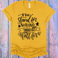 If You Stand for Nothing What'll Fall Graphic Tee product image 1
